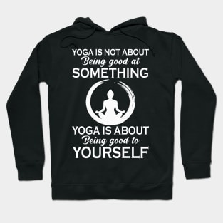 Yoga is not about being good at something Hoodie